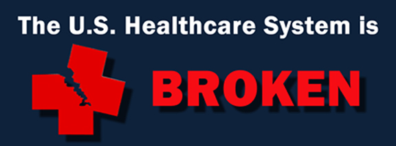 U.S. Healthcare System is BROKEN